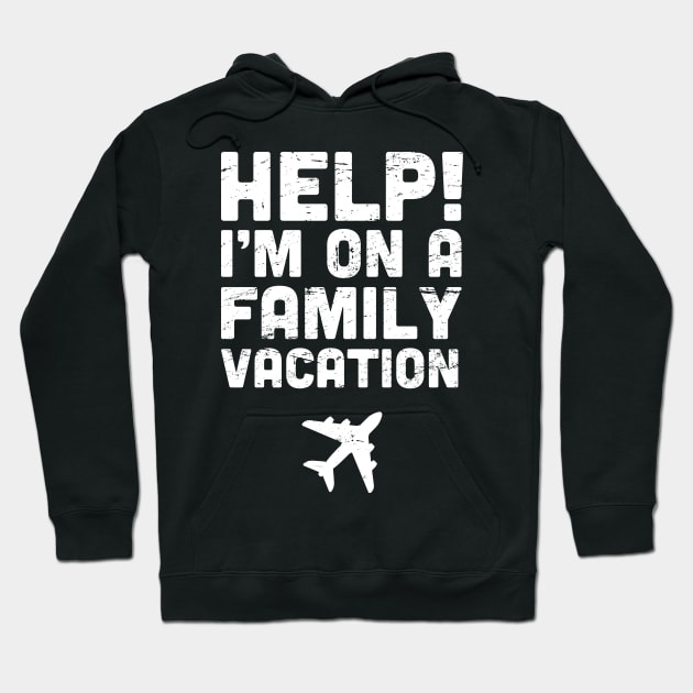 Help! I'm On A Family Vacation Hoodie by MeatMan